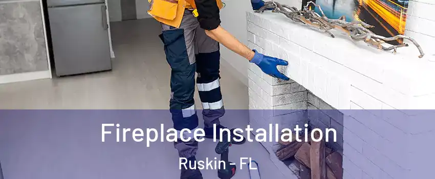  Fireplace Installation Ruskin - FL
