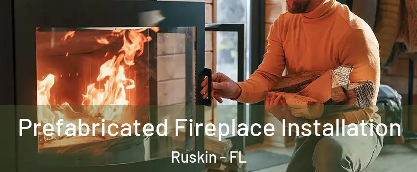  Prefabricated Fireplace Installation Ruskin - FL